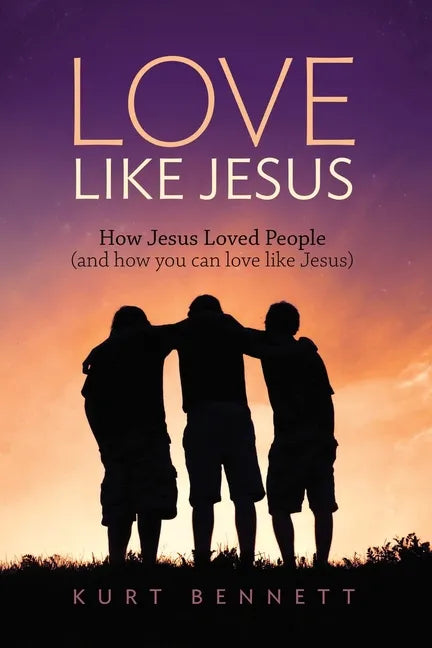 Love Like Jesus: How Jesus Loved People (and how you can love like Jesus) - Paperback