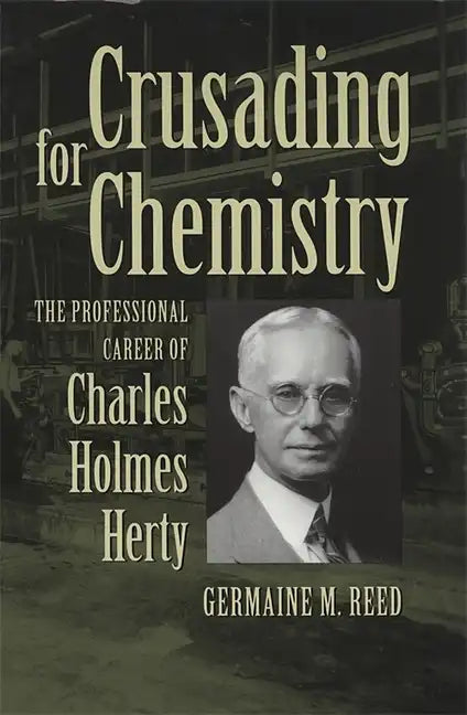 Crusading for Chemistry: The Professional Career of Charles Holmes Herty - Paperback