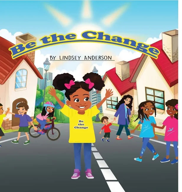 Be The Change - Hardcover