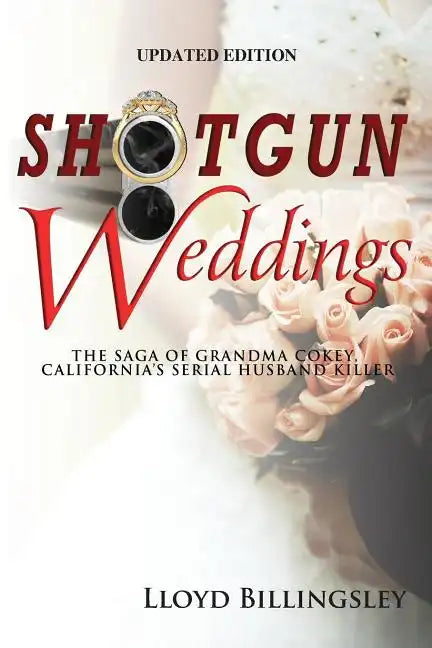 Shotgun Weddings: The Saga of Grandma Cokey, California's Serial Husband Killer - Paperback