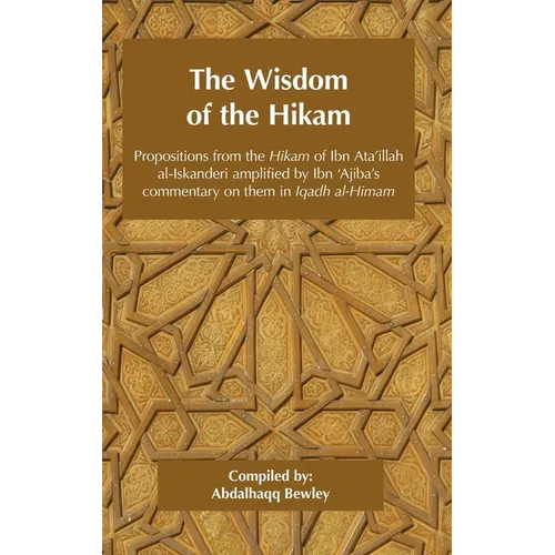 The Wisdom of the Hikam: Propositions from the Hikam of Ibn Ata'illah amplified by Ibn '​Ajiba's commentary on them in his Iqadh al-Himam - Hardcover