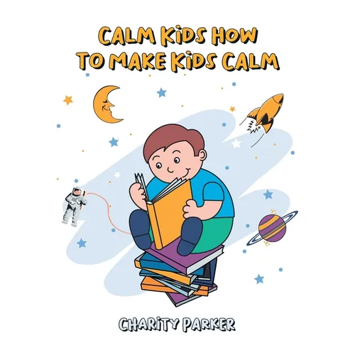 Calm Kids How to Make Kids Calm - Paperback