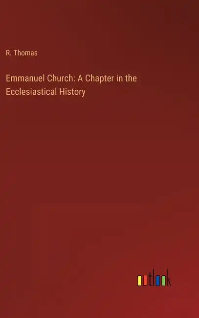 Emmanuel Church: A Chapter in the Ecclesiastical History - Hardcover