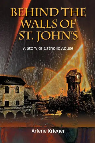 Behind the Walls of St. John's: A Story of Catholic Abuse - Paperback