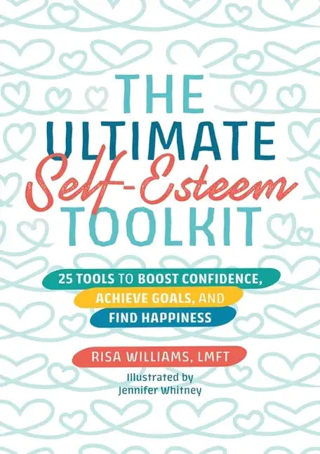 The Ultimate Self-Esteem Toolkit: 25 Tools to Boost Confidence, Achieve Goals, and Find Happiness - Paperback