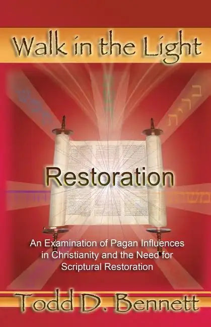 Restoration: An Examination of Pagan Influences In Christianity and the Need for Scriptural Restoration - Paperback