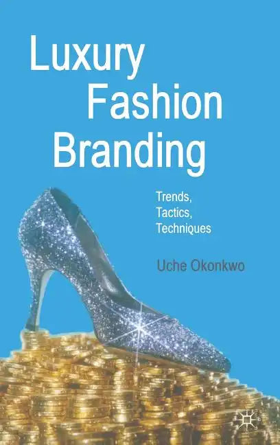 Luxury Fashion Branding: Trends, Tactics, Techniques - Hardcover