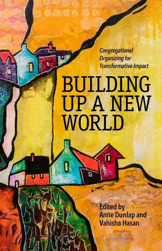 Building Up a New World: Congregational Organizing for Transformative Impact - Paperback
