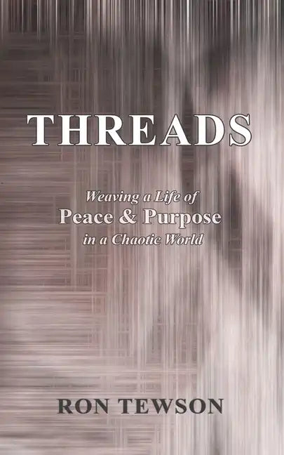 Threads: Weaving a Life of Peace and Purpose in a Chaotic World - Paperback
