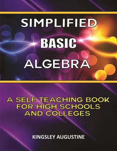 Simplified Basic Algebra: A Self-Teaching Book for High Schools and Colleges - Paperback