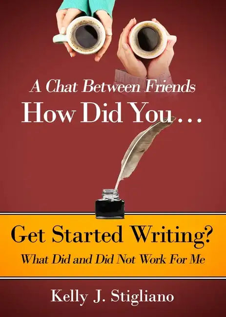 A Chat Between Friends. How Did You . . . Get Started Writing? What Did and Did Not Work For Me. - Paperback