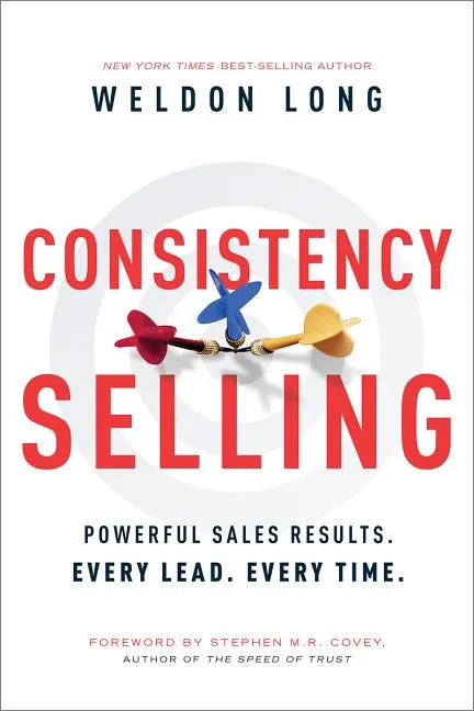 Consistency Selling: Powerful Sales Results. Every Lead. Every Time. - Hardcover