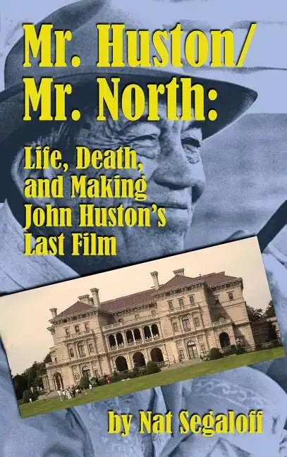 Mr. Huston/ Mr. North: Life, Death, and Making John Huston's Last Film (hardback) - Hardcover