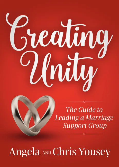 Creating Unity: The Guide to Leading a Marriage Support Group - Paperback