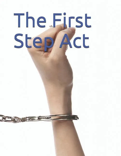 The First Step Act: S. 2795 - Paperback