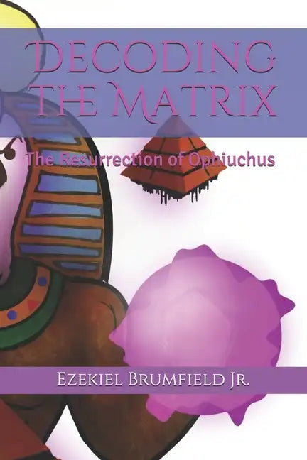 Decoding the Matrix: The Resurrection of Ophiuchus - Paperback