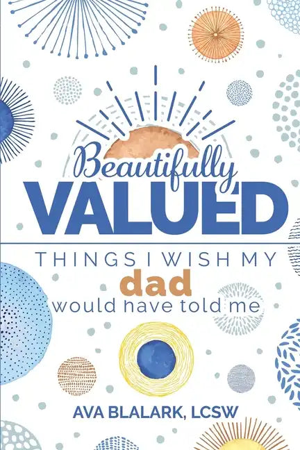 Beautifully Valued: Things I wish my dad would have told me - Paperback