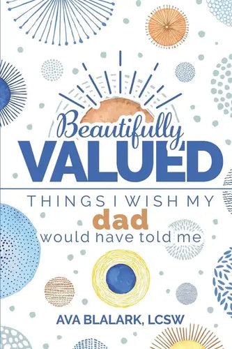 Beautifully Valued: Things I wish my dad would have told me - Paperback