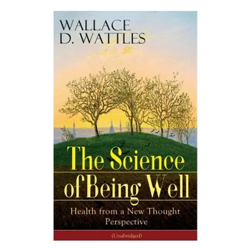The Science of Being Well: Health from a New Thought Perspective (Unabridged) - Paperback