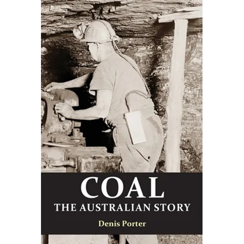 Coal: the Australian Story : From convict mining to the birth of a world leader - Hardcover