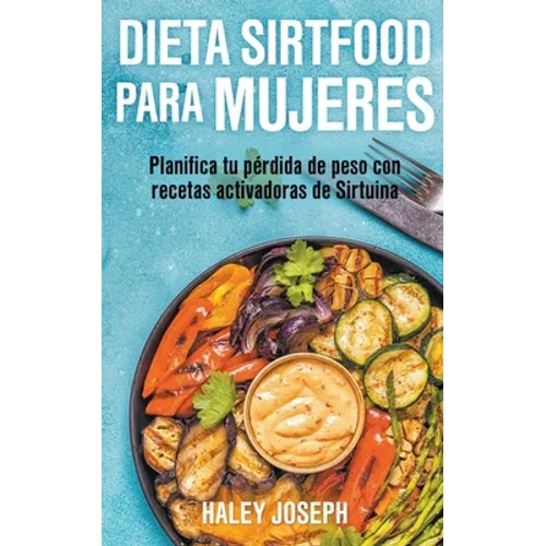 Dieta Sirtfood para mujeres. Planifica tu pérdida de peso con recetas activadoras de Sirtuina - Paperback