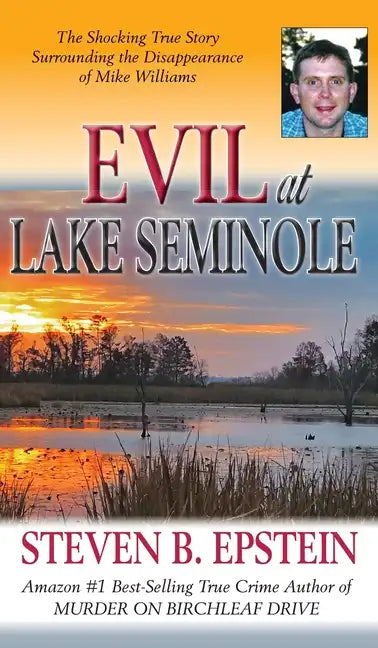 Evil at Lake Seminole: The Shocking True Story Surrounding the Disappearance of Mike Williams - Hardcover