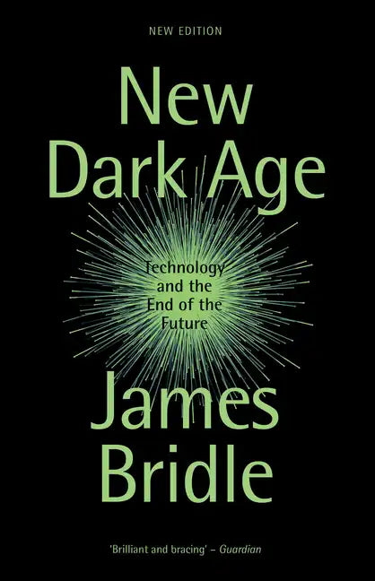 New Dark Age: Technology and the End of the Future - Paperback