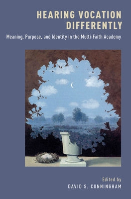 Hearing Vocation Differently: Meaning, Purpose, and Identity in the Multi-Faith Academy - Hardcover