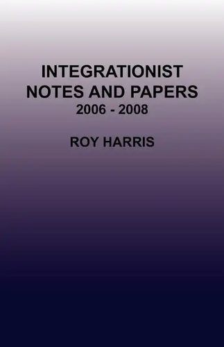 Integrationist Notes and Papers 2006 - 2008 - Paperback