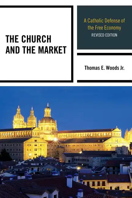 The Church and the Market: A Catholic Defense of the Free Economy - Paperback