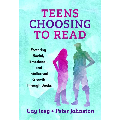 Teens Choosing to Read: Fostering Social, Emotional, and Intellectual Growth Through Books - Hardcover