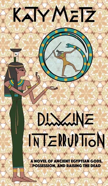 Divine Interruption: A Novel of Ancient Egyptian Gods, Possession, and Raising the Dead - Hardcover