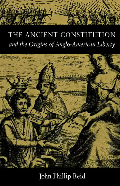 The Ancient Constitution: And the Origins of Anglo-American Liberty - Hardcover