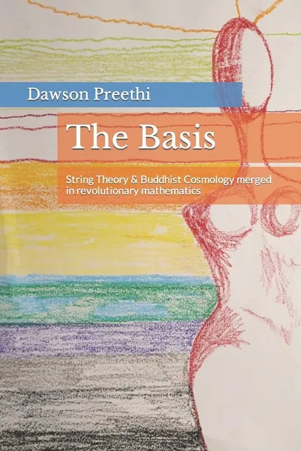 The Basis: String Theory & Buddhist Cosmology merged in revolutionary mathematics - Paperback