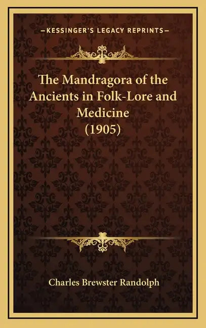 The Mandragora of the Ancients in Folk-Lore and Medicine (1905) - Hardcover