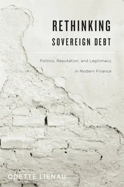 Rethinking Sovereign Debt: Politics, Reputation, and Legitimacy in Modern Finance - Hardcover