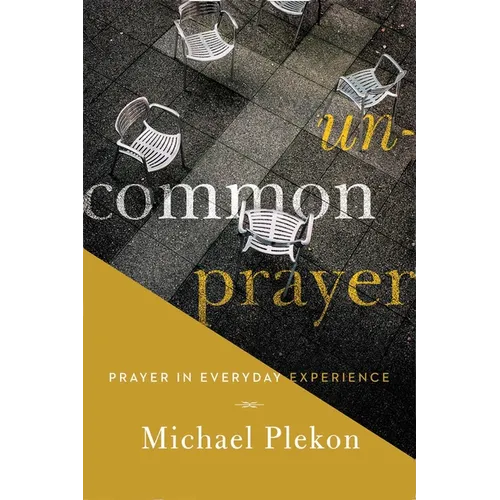 Uncommon Prayer: Prayer in Everyday Experience - Paperback
