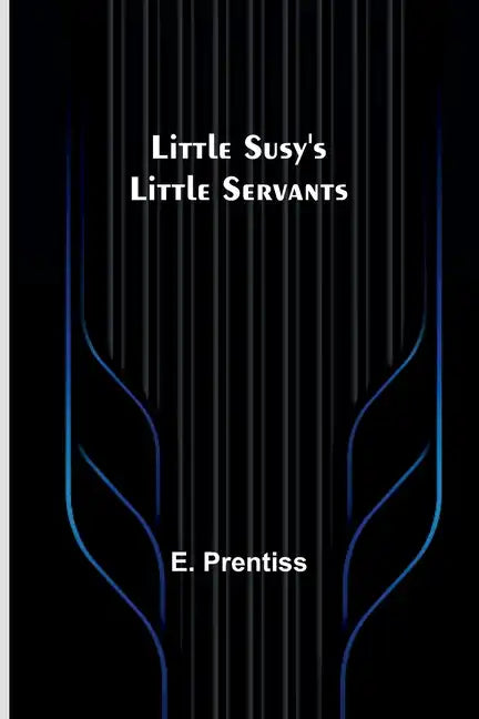 Little Susy's Little Servants - Paperback