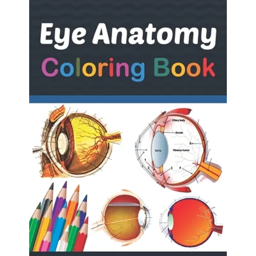 Eye Anatomy Coloring Book: Eye Anatomy Coloring Book for kids. Human Eye Anatomy Coloring Pages for Kids Toddlers Teens. Human Body Anatomy Color - Paperback