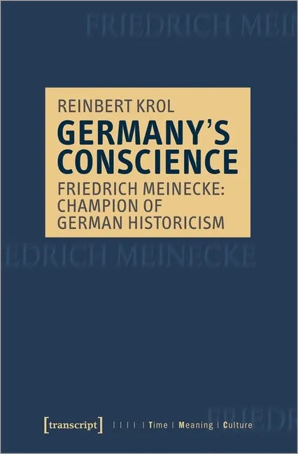 Germany's Conscience: Friedrich Meinecke: Champion of German Historicism - Paperback
