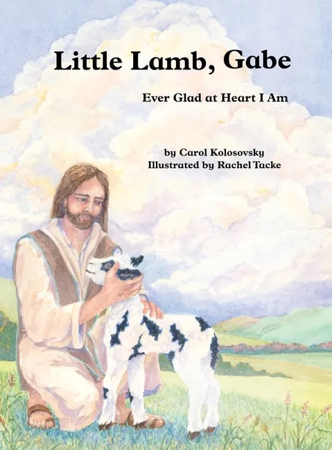 Little Lamb, Gabe: Ever Glad at Heart I Am - Hardcover