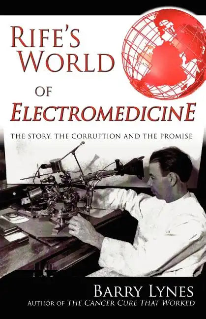 Rife's World of Electromedicine: The Story, the Corruption and the Promise - Paperback