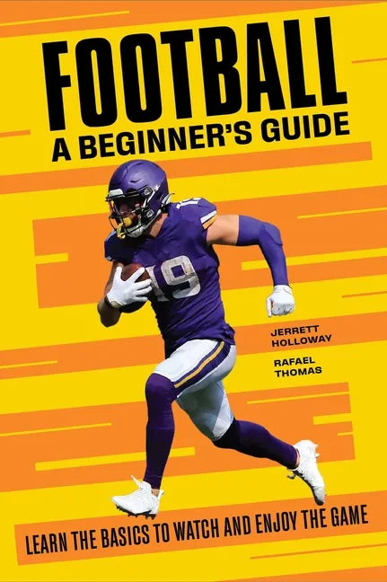 Football: A Beginner's Guide: Learn the Basics to Watch and Enjoy the Game - Paperback