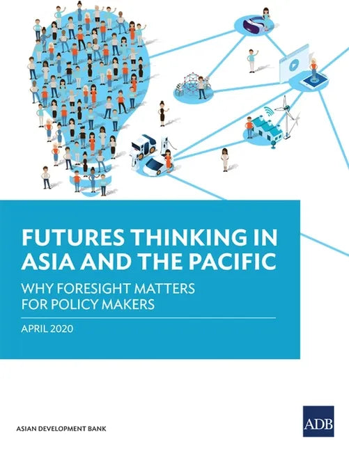 Futures Thinking in Asia and the Pacific: Why Foresight Matters for Policy Makers - Paperback