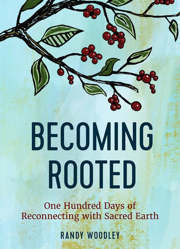Becoming Rooted: One Hundred Days of Reconnecting with Sacred Earth - Hardcover