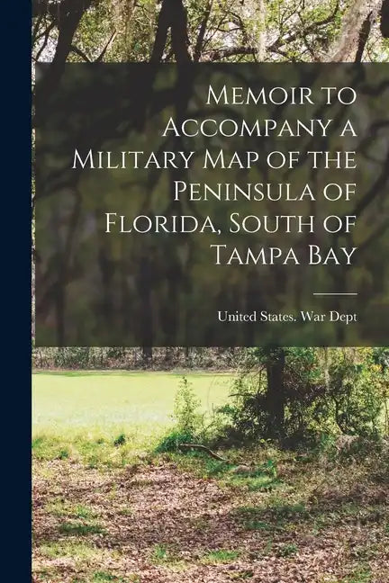 Memoir to Accompany a Military map of the Peninsula of Florida, South of Tampa Bay - Paperback