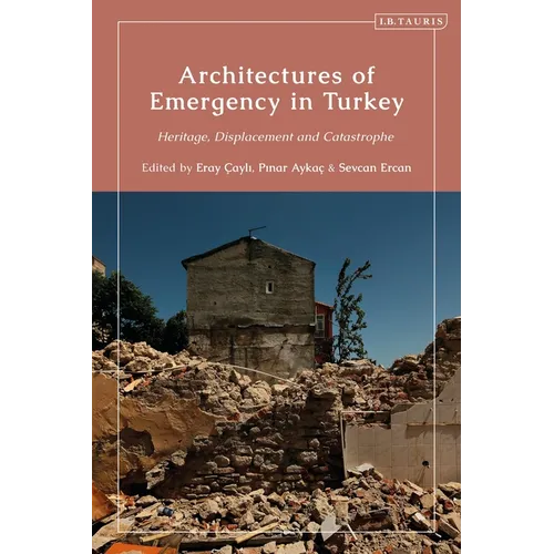 Architectures of Emergency in Turkey: Heritage, Displacement and Catastrophe - Paperback