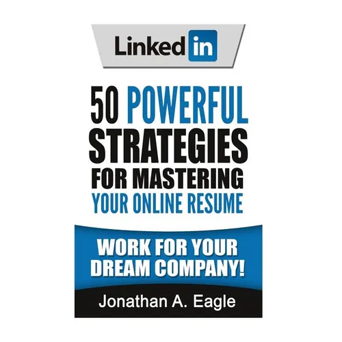 LinkedIn: 50 Powerful Strategies for Mastering Your Online Resume - Paperback