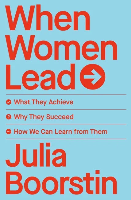 When Women Lead: What They Achieve, Why They Succeed, and How We Can Learn from Them - Hardcover