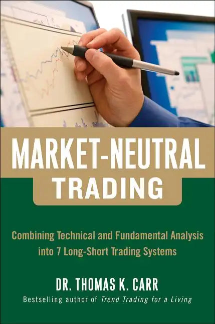 Market-Neutral Trading: Combining Technical and Fundamental Analysis Into 7 Long-Short Trading Systems - Hardcover
